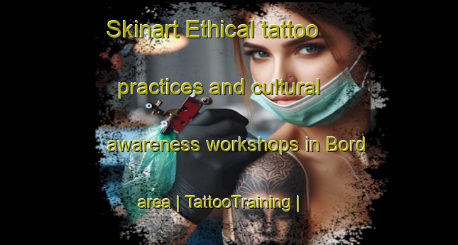 Skinart Ethical tattoo practices and cultural awareness workshops in Bord area | TattooTraining | TattooClasses | SkinartTraining-France